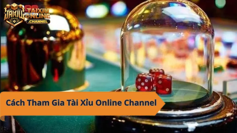 Cách tham gia Tài Xỉu Online Channel