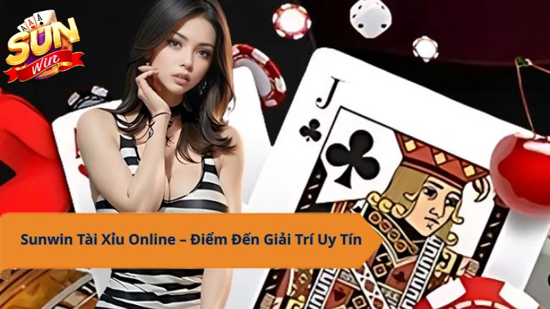 Sunwin Tài Xỉu Online - Điểm đến giải trí uy tín