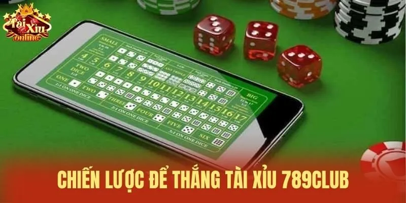Chiến lược để thắng Tài xỉu 789Club