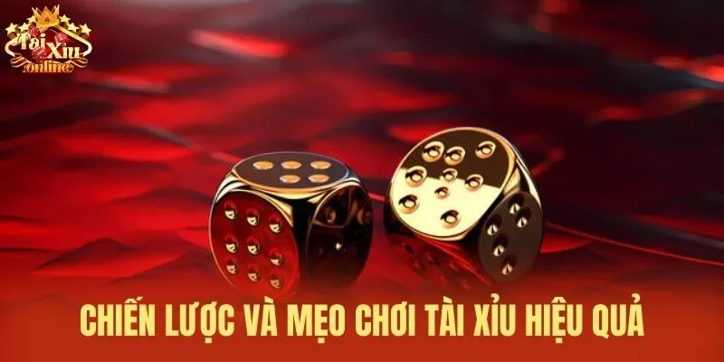 Chiến lược và mẹo chơi Tài Xỉu hiệu quả