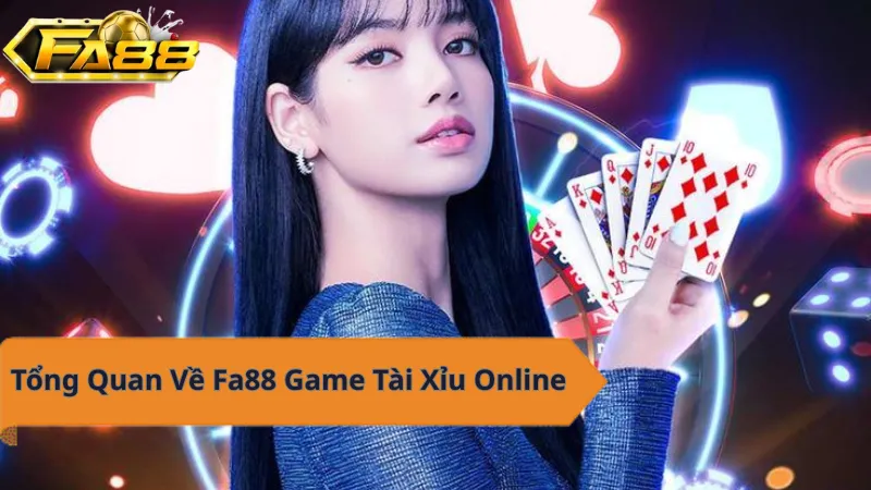 Tổng quan về Fa88 game tài xỉu online.