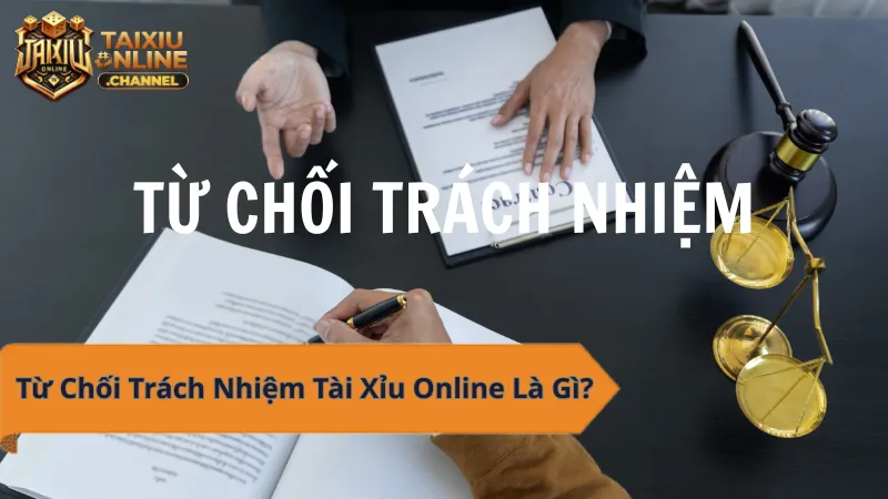 Từ chối trách nhiệm tài xỉu online - Cần biết trước khi chơi